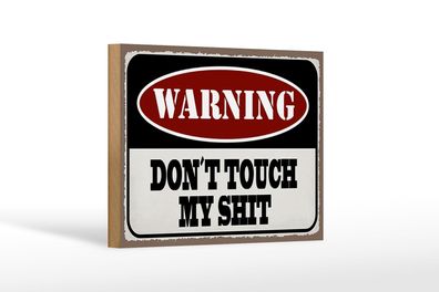 Holzschild Spruch 18x12 cm Warning don´t touch my shit Deko Schild