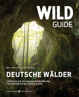 Wild Guide Deutsche Waelder Entdecke die 150 magischsten Waelder vo