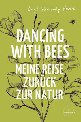 Dancing with Bees Meine Reise zurueck zur Natur Strawbridge Howard,