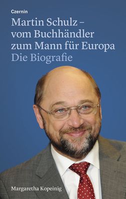 Martin Schulz - vom Buchh?ndler zum Mann f?r Europa: Die Biografie, Margare ...