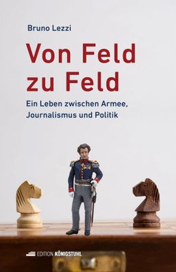 Von Feld zu Feld: Ein Leben zwischen Armee, Journalismus und Politik, Bruno ...