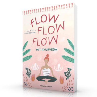 Flow flow flow mit Ayurveda Mitten im Leben, voller Freude, lebendi