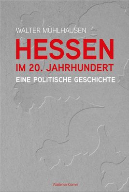 Hessen im 20. Jahrhundert: Eine politische Geschichte, Walter M?hlhausen