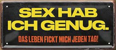 Sex hab ich genug, das Leben, Blechschild 28 x 12 cm, D0974