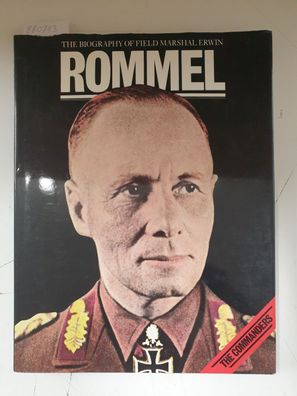 The Biography Of Field Marshal Erwin Rommel :