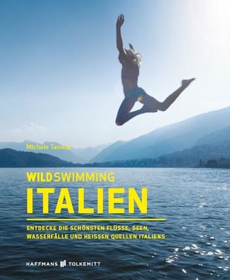 Wild Swimming Italien Entdecke die schoensten Fluesse, Seen, Wasser