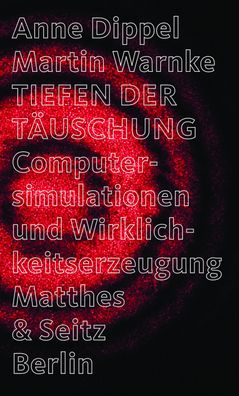 Tiefen der Taeuschung Computersimulation und Wirklichkeitserzeugung