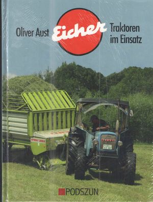 Eicher Traktoren im Einsatz, Trecker, Zugmaschinen, Schlepper, Typenbuch