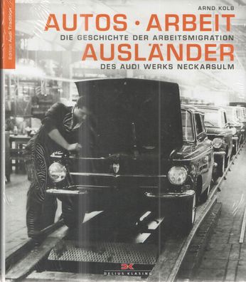 Autos - Arbeit - Ausländer - Die Geschichte der Arbeitsmigration des Audi Werks