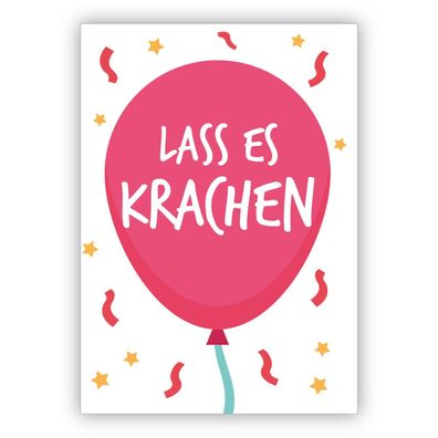 Fröhliche freche Geburtstagskarte mit Luftballon: Lass es krachen.