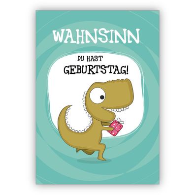 Lustige Geburtstags Glückwunschkarte mit Dinosaurier: Wahnsinn Du hast Geburtstag!