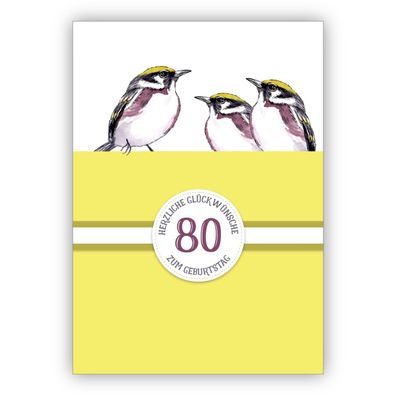 4x Sonnige klassische Geburtstagskarte zum 80. Geburtstag mit schönen Vögeln in gelb: