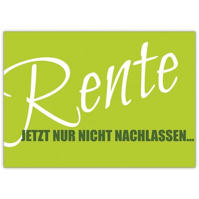 4x Fröhliche Ruhestands Karte: Rente Jetzt nur nicht nachlassen...