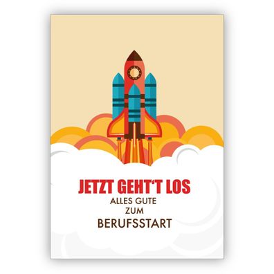 Motivierende Glückwunschkarte für Berufs Einsteiger mit Rakete: Jetzt geht's los Alle