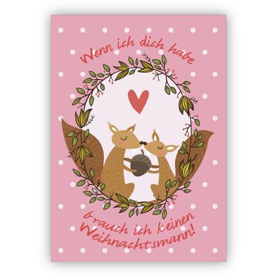 Einmalige Liebes Weihnachtskarte mit Eichhörnchen auf rosa: Wenn ich dich habe brauch