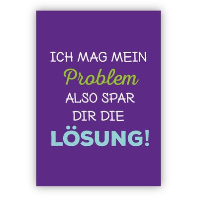 4x Humorvolle Spruch Grußkarte: Ich mag mein Problem also spar dir die Lösung!