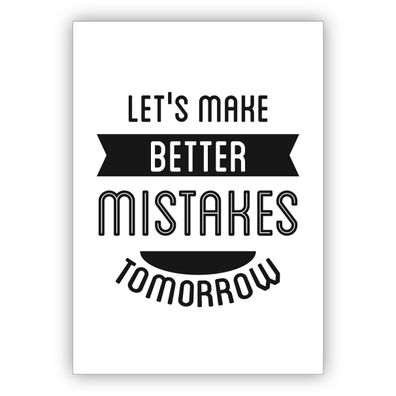 4x Klassische Motto Grußkarte: Let's make better mistakes tomorrow