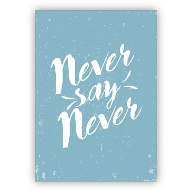 4x Aufmunternde Retro Motto Grußkarte: Never say never