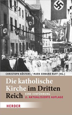 Die katholische Kirche im Dritten Reich: Eine Einf?hrung, Christoph K?sters