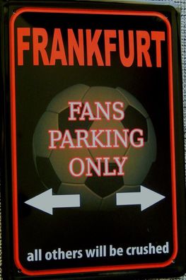 Top-Blechschild, 20x30 cm, Frankfurt Fans parking only, Fußball, FUN, Neu, OVP