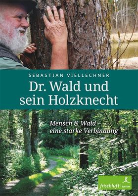 Dr. Wald und sein Holzknecht Mensch &amp; Wald - eine starke Verbin
