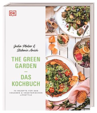 The Green Garden ? Das Kochbuch: 70 Rezepte f?r den veganen und vegetarisch ...