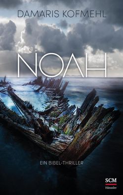 Noah Ein Bibel-Thriller Damaris Kofmehl