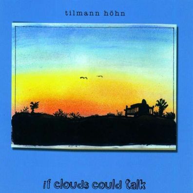 Tilmann Höhn: IF CLOUDS COULD TALK - - (Jazz / CD)