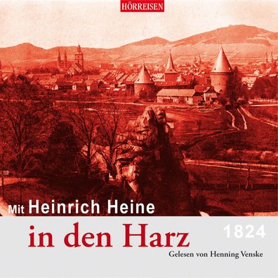 Mit Heinrich Heine in den Harz, 1 Audio-CD CD Hoerreisen