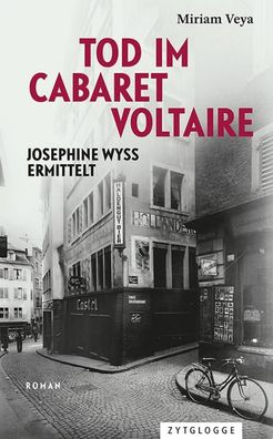 Tod im Cabaret Voltaire: Josephine Wyss ermittelt, Miriam Veya