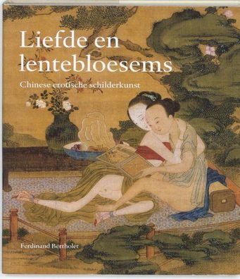Bertholet, Ferdinand M.: Liefde en lentebloesems: Chinese erotische schilderkunst
