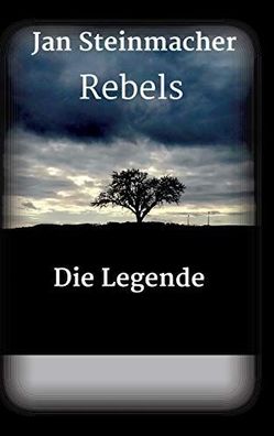 Steinmacher, Jan: Rebels - Die Legende