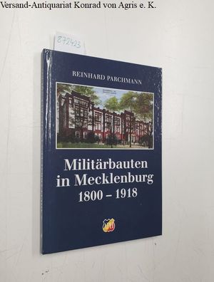Parchmann, Reinhard (Mitwirkender): Militärbauten in Mecklenburg 1800 - 1918.