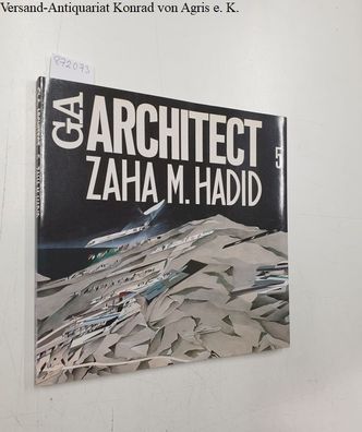 Isozaki, Arata, Yukio Futagawa und Zaha M. Hadid: Zaha M. Hadid, GA Architect 5