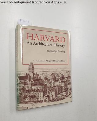 Floyd, Margaret Henderson and Bainbridge Bunting: Harvard: An Architectural History