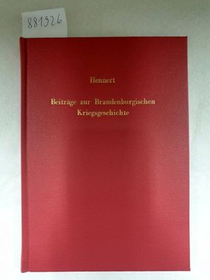 Reprint : Beiträge (Beyträge) zur Brandenburgischen Kriegsgeschichte unter Kurfürst F