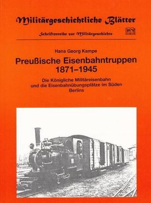 Preußische Eisenbahntruppen 1871 - 1945 : die königliche Militäreisenbahn und die Eis