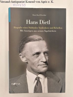 Peterlini, Hans Karl: Hans Dietl : Biografie eines Südtiroler Vordenkers und Rebellen