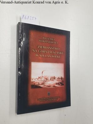 Korzeniewska, Wieslawa: Ziemianstwo Na Gornym Slasku W XIX I XX Wieku