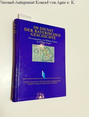 Volkert, Wilhelm und Walter Ziegler (Hrsg.): Im dienst der bayerischen Geschichte :