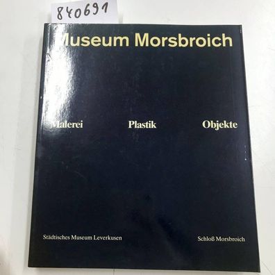 Schneidler, Herbert und Sabine Schütz: Museum Morsbroich: Malerei, Plastik, Objekte