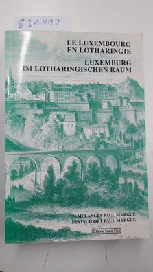 Margue, Paul (Gefeierter): Le Luxembourg en Lotharingie : melanges Paul Margue = Luxe