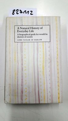 Taylor, Stephen: A Natural History of Everyday Life: A Biographical Guide for Would-b