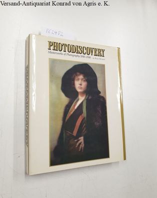 Bernard, Bruce: Photodiscovery. Masterworks of Photography 1840-1940