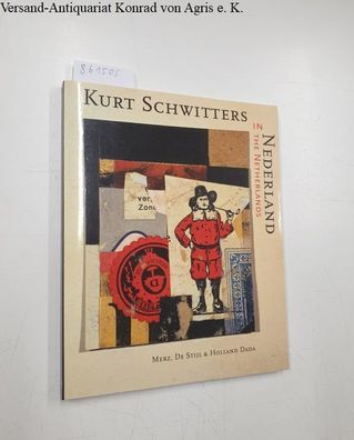 Schwitters, Kurt: Kurt Schwitters in Nederland The Netherlands. Merz, De Stijl & Holl