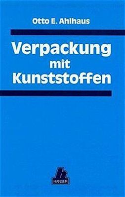 Ahlhaus, Otto E.: Verpackung mit Kunststoffen