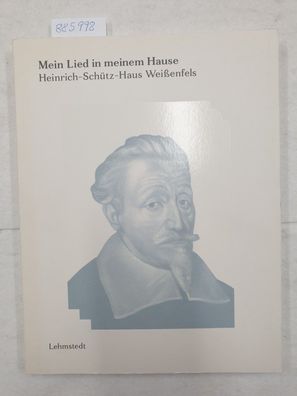 Mein Lied in meinem Hause : Katalog zur ständigen Ausstellung des Heinrich-Schütz-Hau