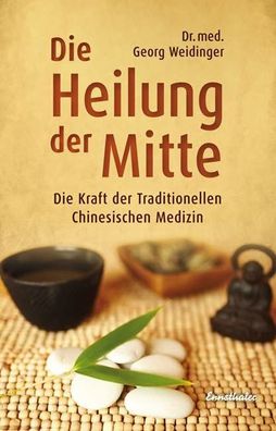 Die Heilung der Mitte - Die Kraft der Traditionellen Chinesischen Medizin :