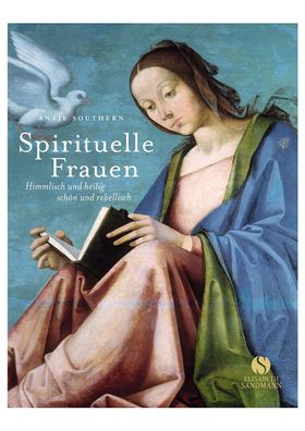 Spirituelle Frauen - Himmlisch und heilig, schön und rebellisch :