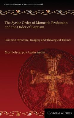 The Syriac Order of Monastic Profession and the Order of Baptism: Common Structure, I